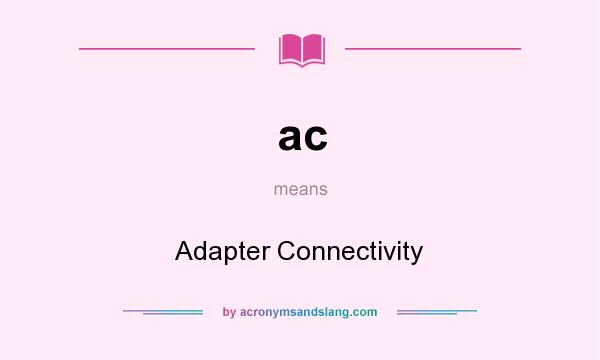 What does ac mean? It stands for Adapter Connectivity