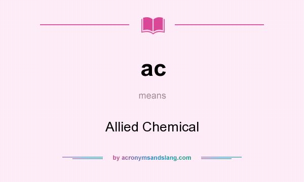 What does ac mean? It stands for Allied Chemical