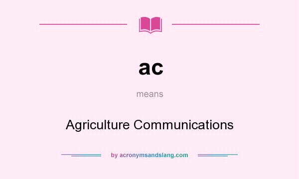 What does ac mean? It stands for Agriculture Communications