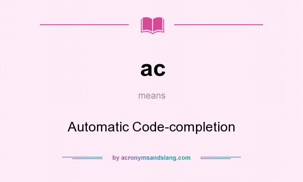 What does ac mean? It stands for Automatic Code-completion