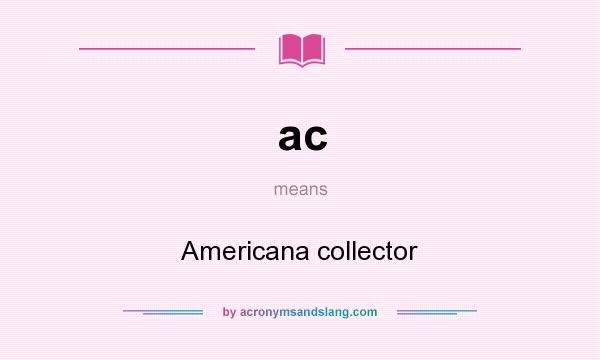 What does ac mean? It stands for Americana collector