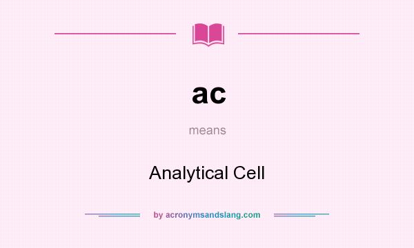 What does ac mean? It stands for Analytical Cell
