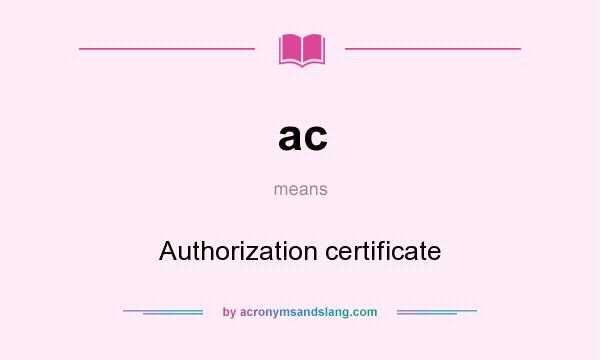 What does ac mean? It stands for Authorization certificate