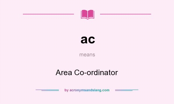 What does ac mean? It stands for Area Co-ordinator