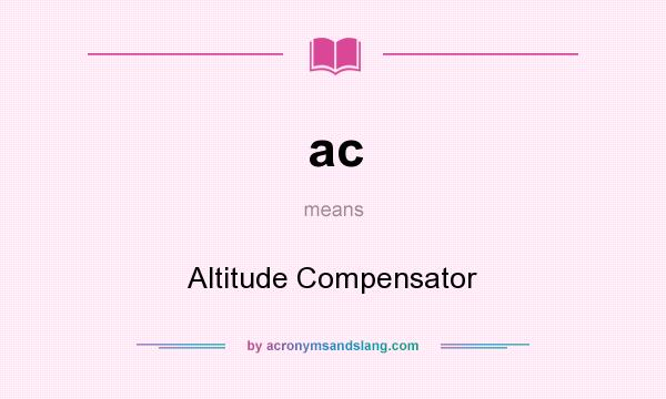 What does ac mean? It stands for Altitude Compensator