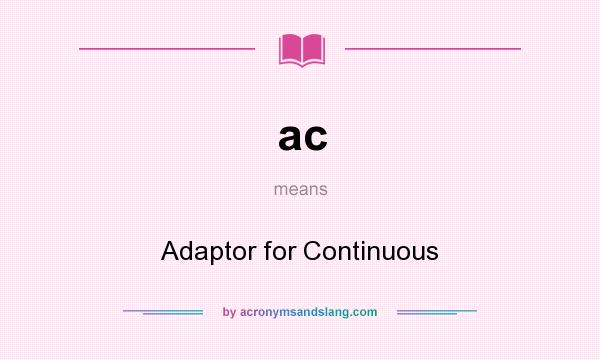 What does ac mean? It stands for Adaptor for Continuous