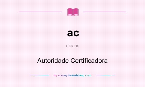 What does ac mean? It stands for Autoridade Certificadora