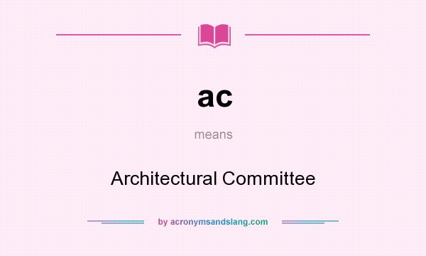 What does ac mean? It stands for Architectural Committee