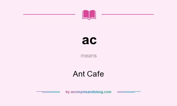 What does ac mean? It stands for Ant Cafe