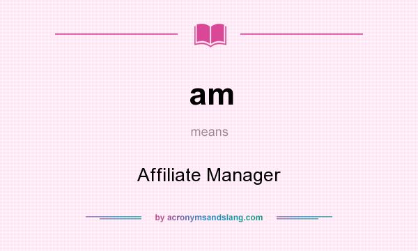 What does am mean? It stands for Affiliate Manager