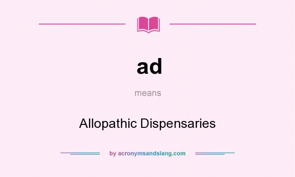 What does ad mean? It stands for Allopathic Dispensaries