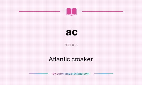 What does ac mean? It stands for Atlantic croaker