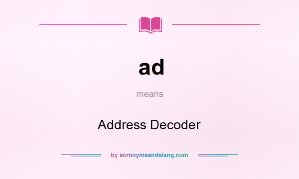 What does ad mean? It stands for Address Decoder