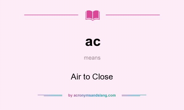 What does ac mean? It stands for Air to Close