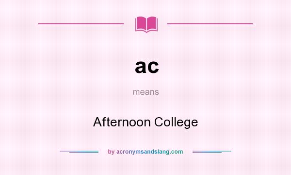 What does ac mean? It stands for Afternoon College