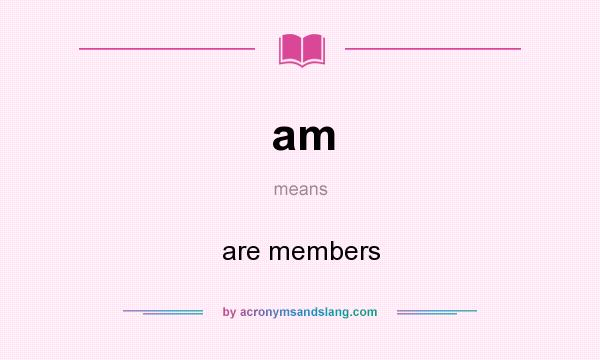 What does am mean? It stands for are members