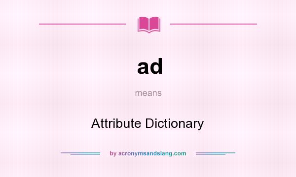 What does ad mean? It stands for Attribute Dictionary