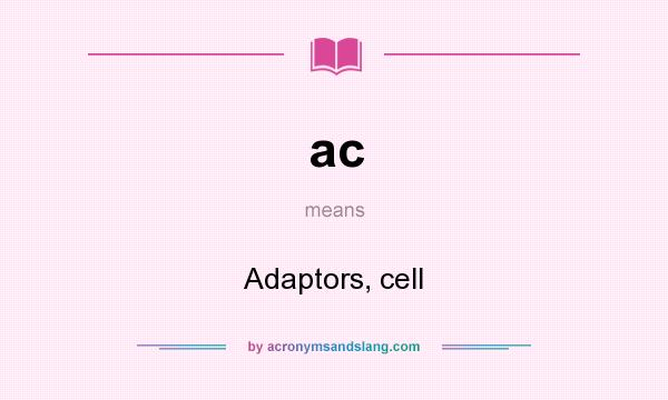 What does ac mean? It stands for Adaptors, cell