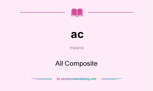 What does ac mean? It stands for All Composite