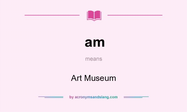 What does am mean? It stands for Art Museum