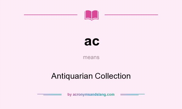 What does ac mean? It stands for Antiquarian Collection