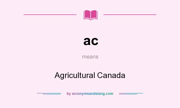 What does ac mean? It stands for Agricultural Canada