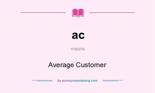 What does ac mean? It stands for Average Customer