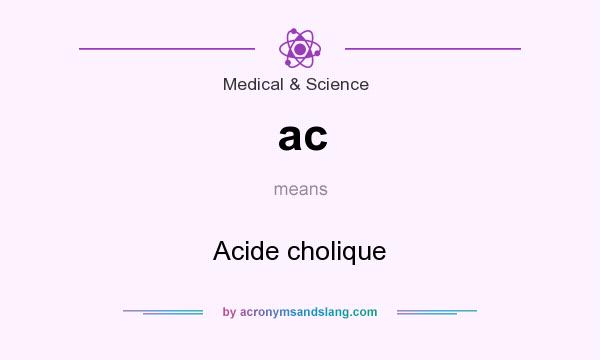 What does ac mean? It stands for Acide cholique