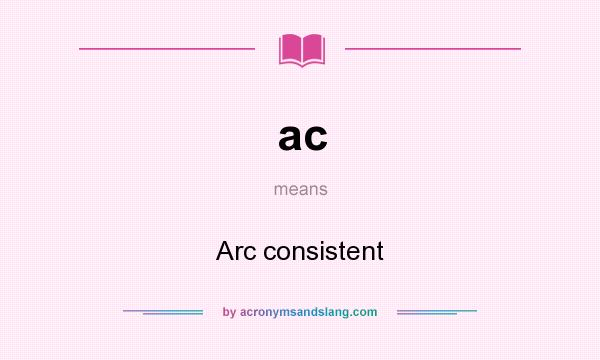 What does ac mean? It stands for Arc consistent