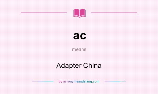 What does ac mean? It stands for Adapter China