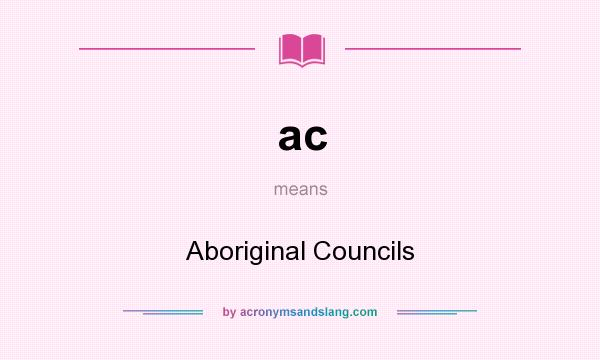 What does ac mean? It stands for Aboriginal Councils