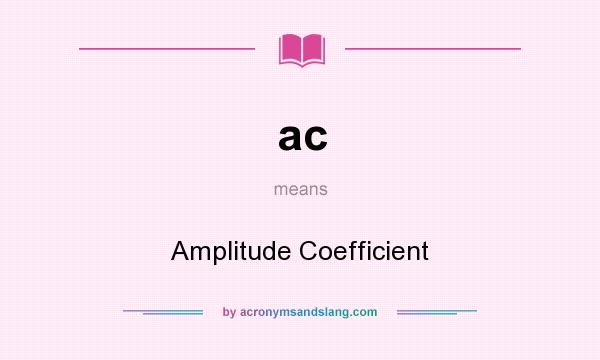 What does ac mean? It stands for Amplitude Coefficient