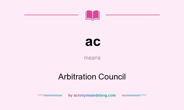 What does ac mean? It stands for Arbitration Council