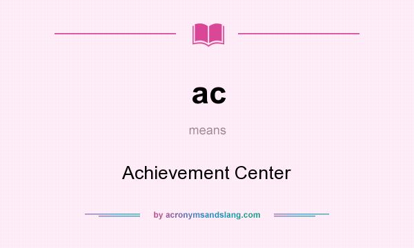 What does ac mean? It stands for Achievement Center