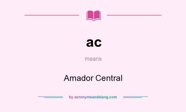 What does ac mean? It stands for Amador Central