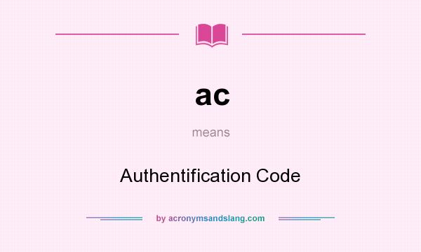 What does ac mean? It stands for Authentification Code