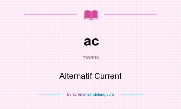 What does ac mean? It stands for Alternatif Current