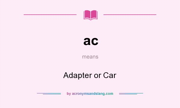 What does ac mean? It stands for Adapter or Car