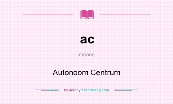What does ac mean? It stands for Autonoom Centrum
