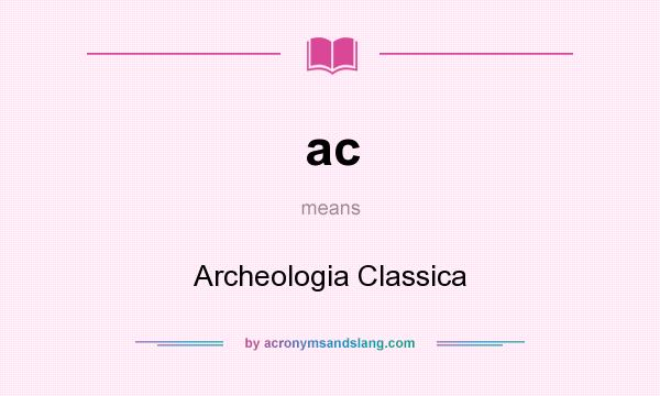 What does ac mean? It stands for Archeologia Classica