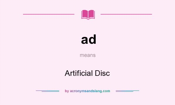 What does ad mean? It stands for Artificial Disc