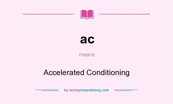 What does ac mean? It stands for Accelerated Conditioning