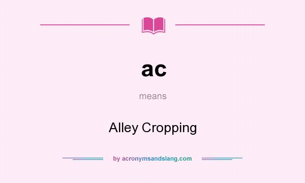 What does ac mean? It stands for Alley Cropping