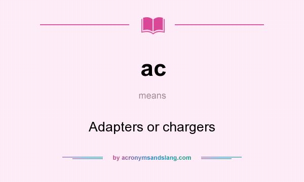 What does ac mean? It stands for Adapters or chargers