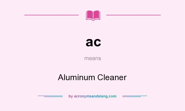 What does ac mean? It stands for Aluminum Cleaner