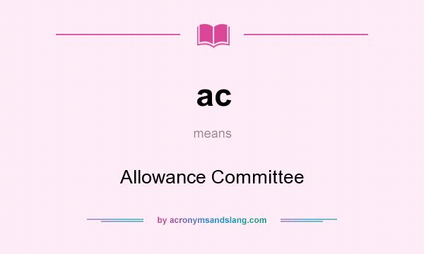 What does ac mean? It stands for Allowance Committee