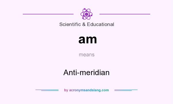 What does am mean? It stands for Anti-meridian
