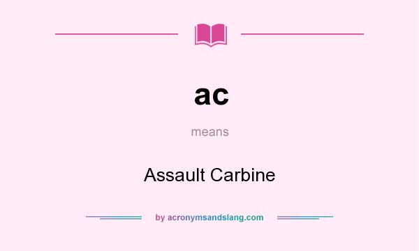 What does ac mean? It stands for Assault Carbine