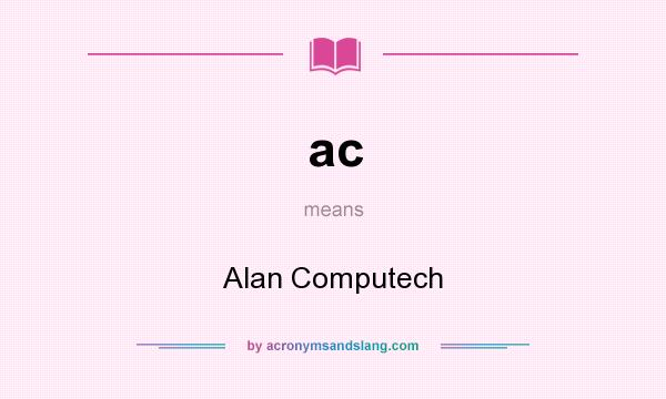 What does ac mean? It stands for Alan Computech