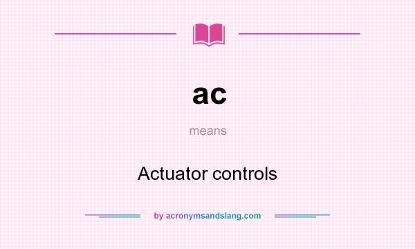 What does ac mean? It stands for Actuator controls